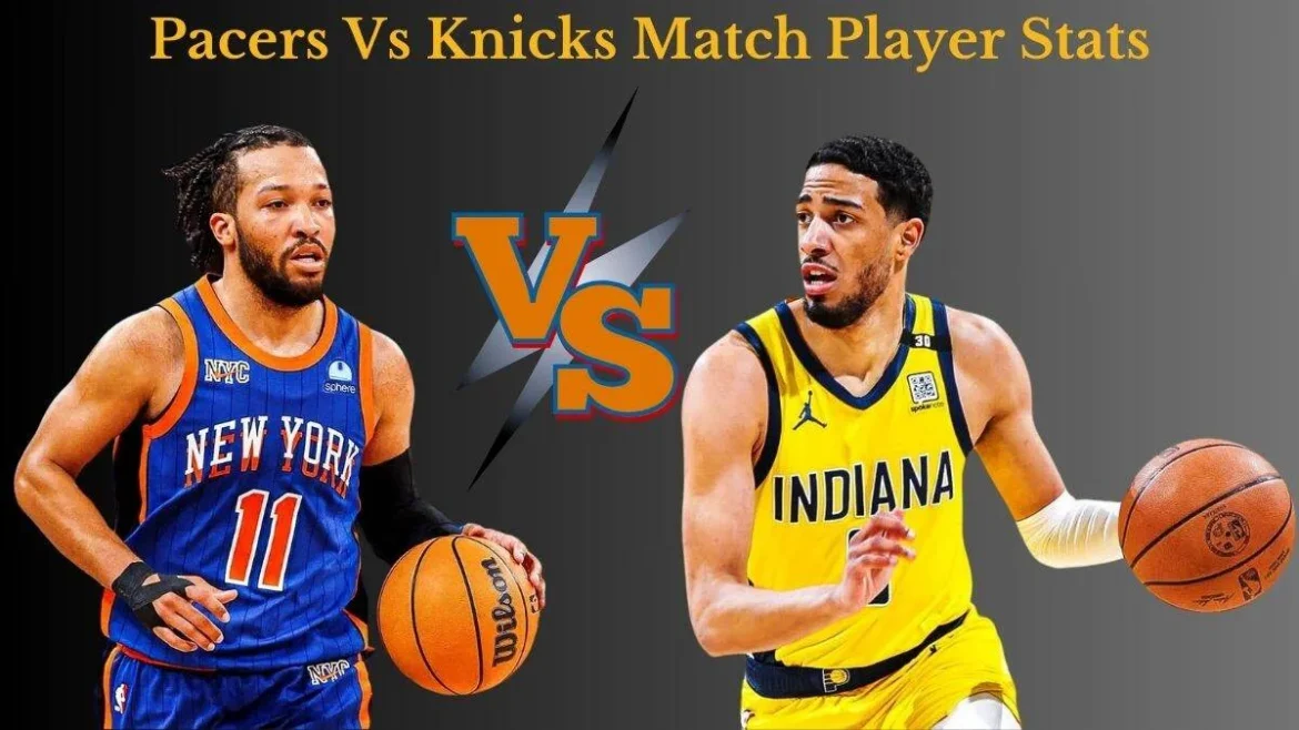 Pacers vs Knicks Match Player Stats: In-Depth Analysis and Key Takeaways